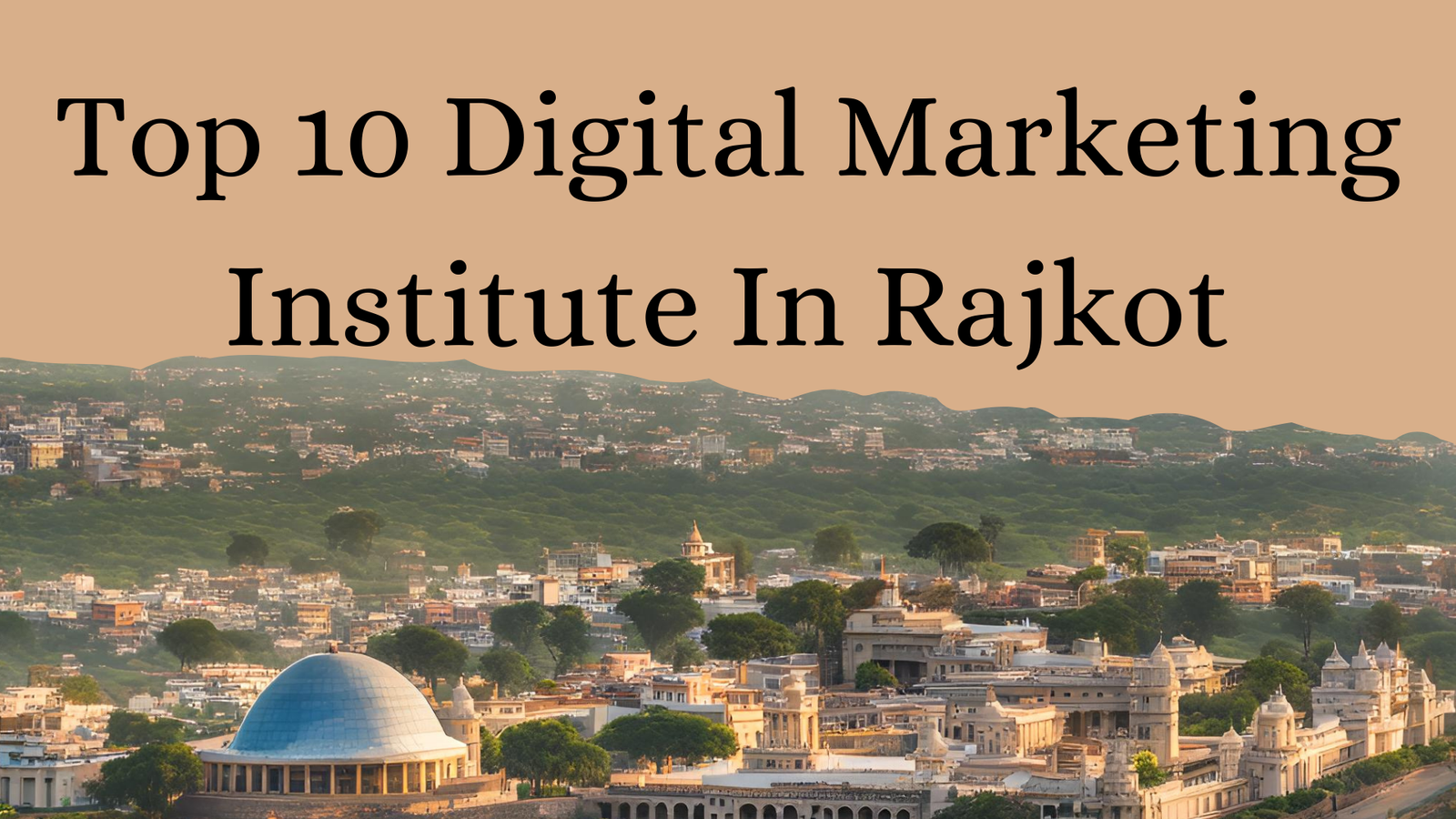 Top 10 Digital Marketing Institute In Rajkot