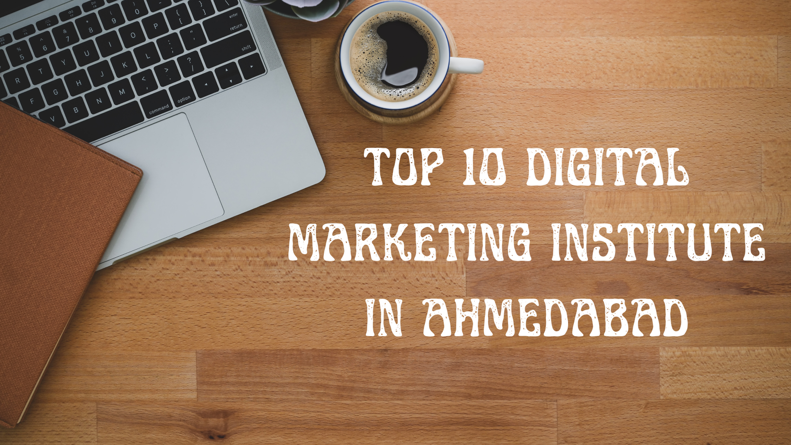 Top 10 Digital Marketing Institutes in Ahmedabad