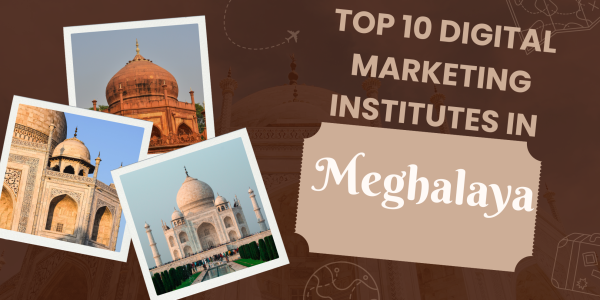 Top 10 Digital Marketing Institutes in Meghalaya